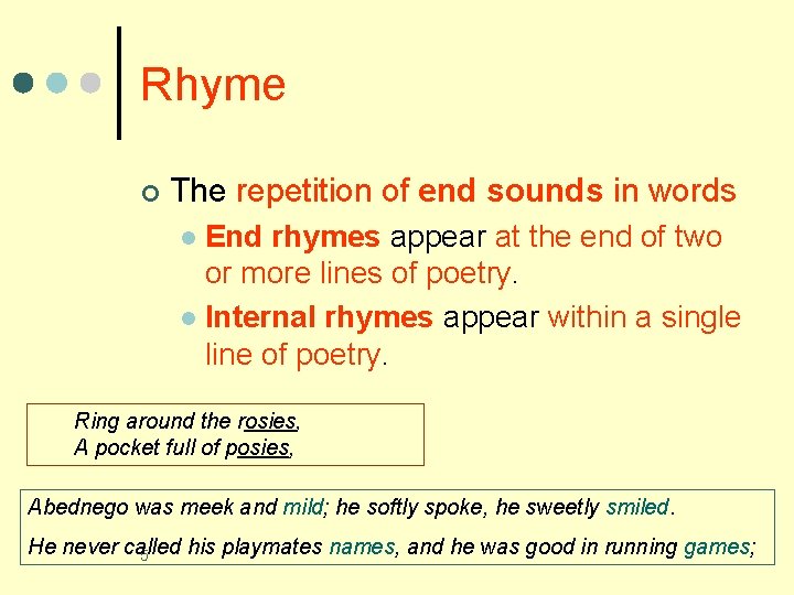 Rhyme ¢ The repetition of end sounds in words End rhymes appear at the Rhyme ¢ The repetition of end sounds in words End rhymes appear at the