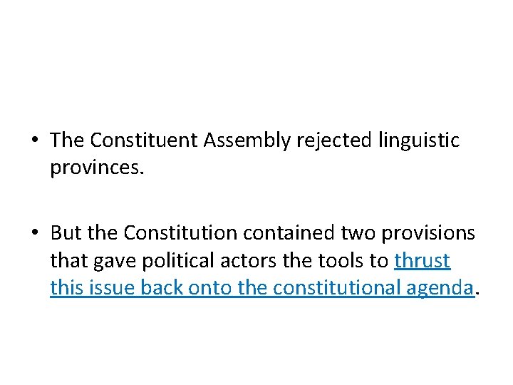  • The Constituent Assembly rejected linguistic provinces. • But the Constitution contained two