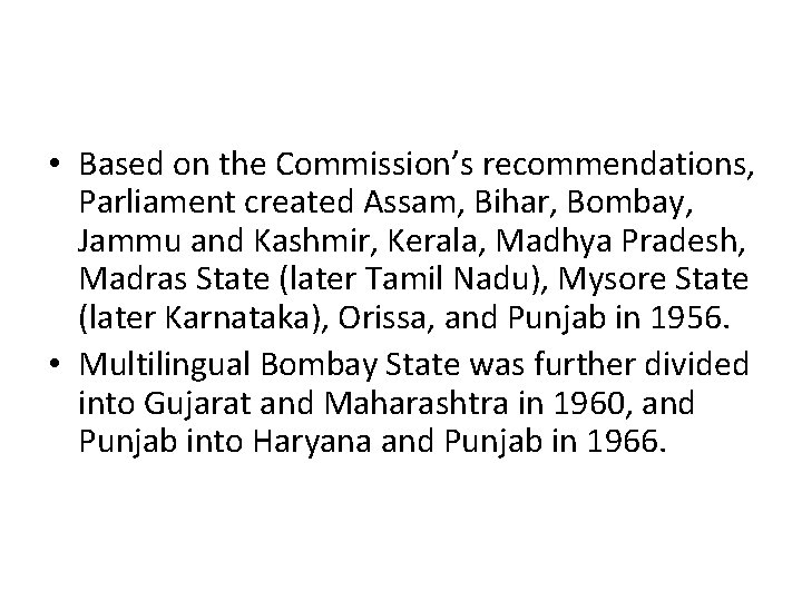  • Based on the Commission’s recommendations, Parliament created Assam, Bihar, Bombay, Jammu and
