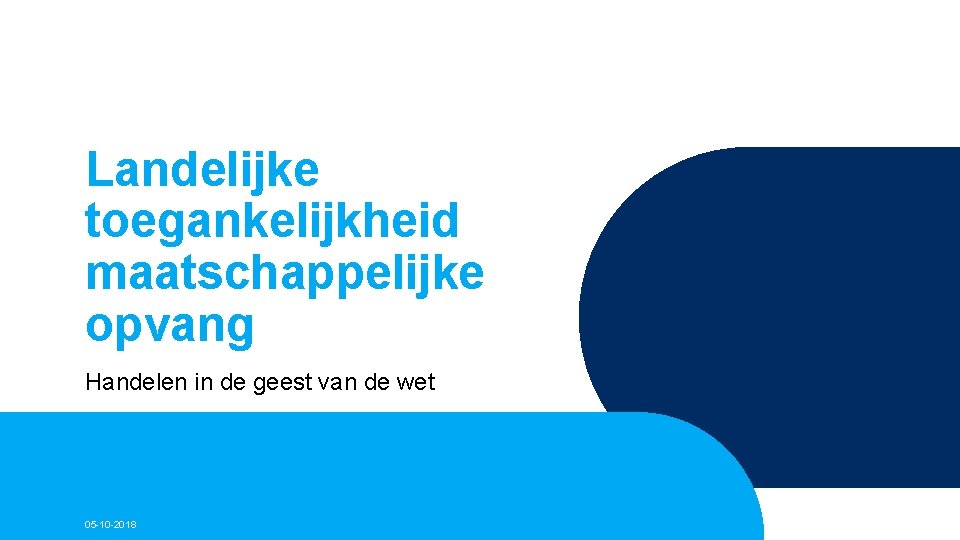 Landelijke toegankelijkheid maatschappelijke opvang Handelen in de geest van de wet 05 -10 -2018