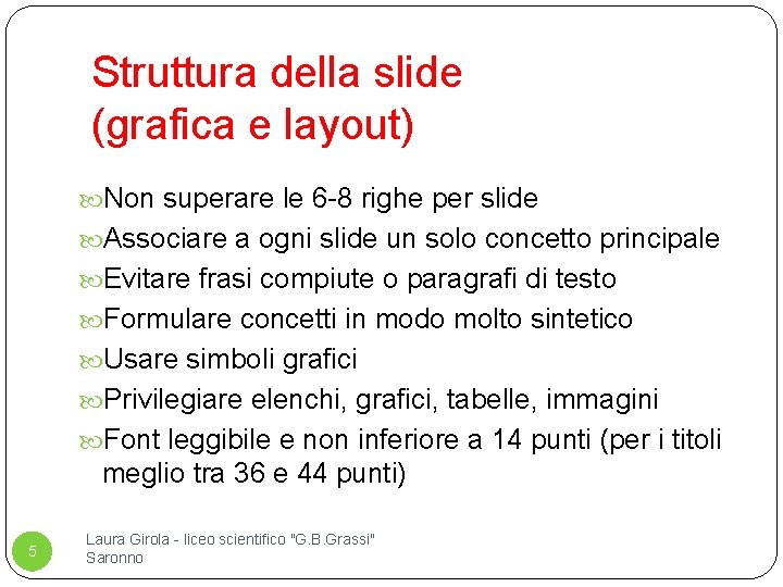 Struttura della slide (grafica e layout) Non superare le 6 -8 righe per slide