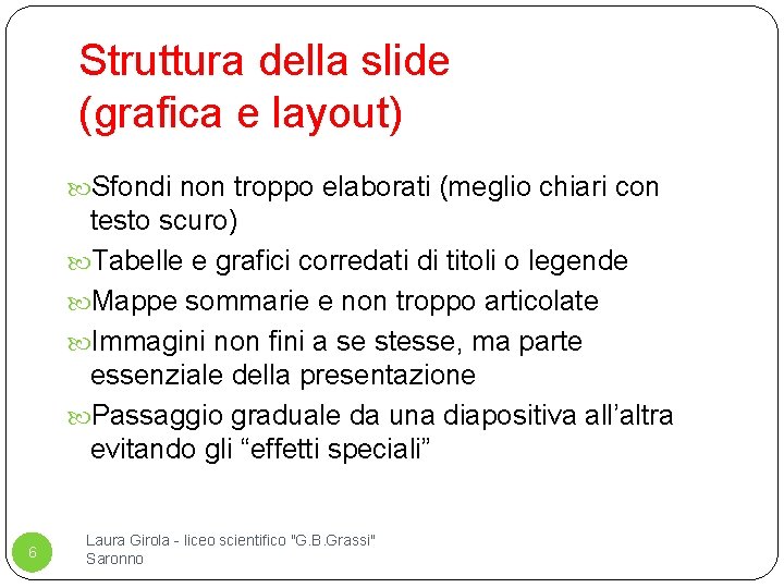 Struttura della slide (grafica e layout) Sfondi non troppo elaborati (meglio chiari con testo