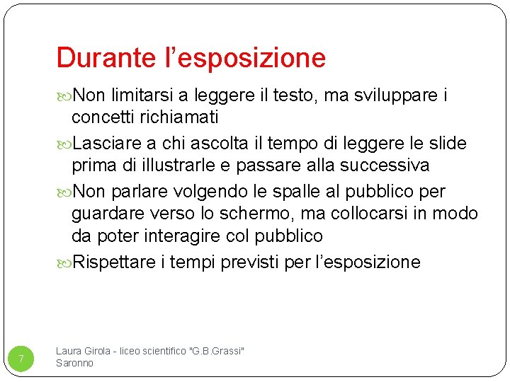 Durante l’esposizione Non limitarsi a leggere il testo, ma sviluppare i concetti richiamati Lasciare