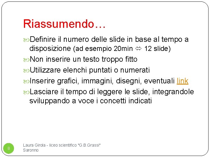 Riassumendo… Definire il numero delle slide in base al tempo a disposizione (ad esempio