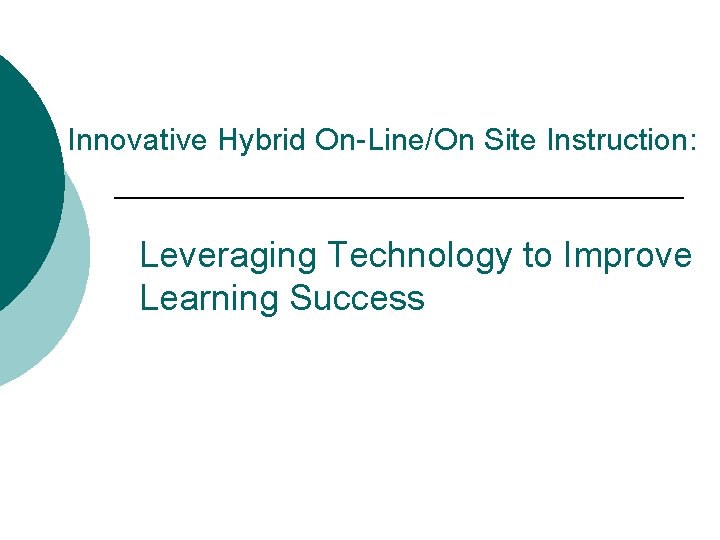 Innovative Hybrid On-Line/On Site Instruction: Leveraging Technology to Improve Learning Success 