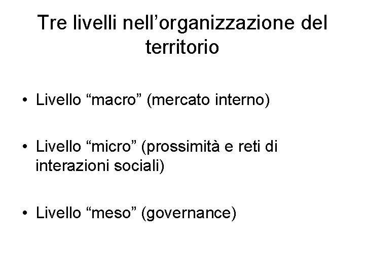 Tre livelli nell’organizzazione del territorio • Livello “macro” (mercato interno) • Livello “micro” (prossimità