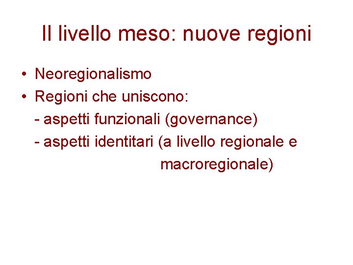 Il livello meso: nuove regioni • Neoregionalismo • Regioni che uniscono: - aspetti funzionali