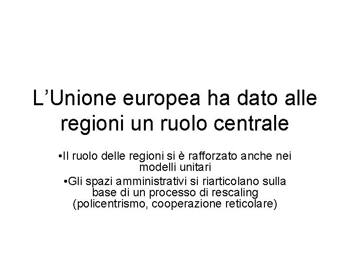 L’Unione europea ha dato alle regioni un ruolo centrale • Il ruolo delle regioni