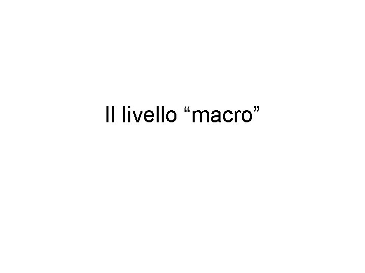 Il livello “macro” 