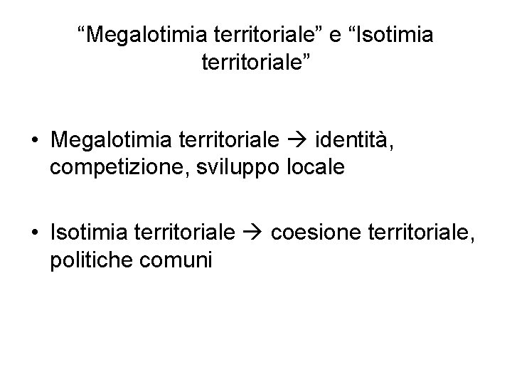 “Megalotimia territoriale” e “Isotimia territoriale” • Megalotimia territoriale identità, competizione, sviluppo locale • Isotimia