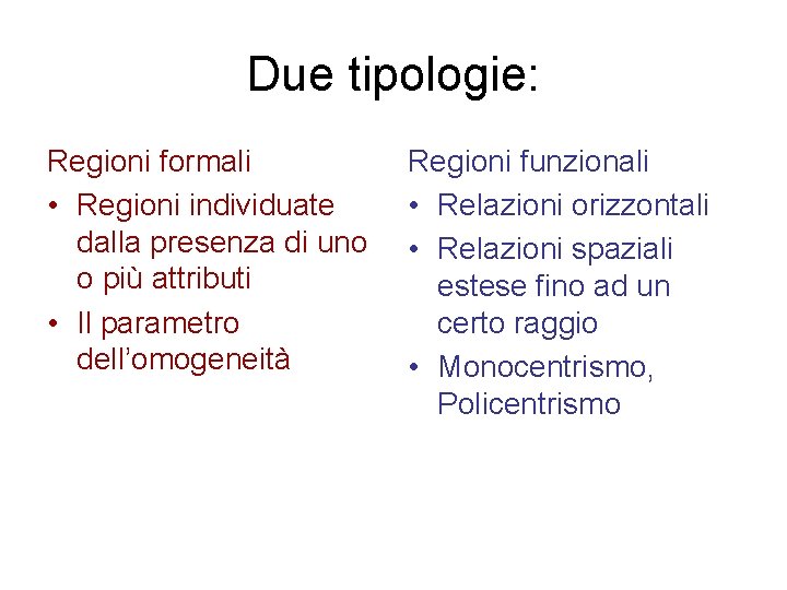 Due tipologie: Regioni formali • Regioni individuate dalla presenza di uno o più attributi