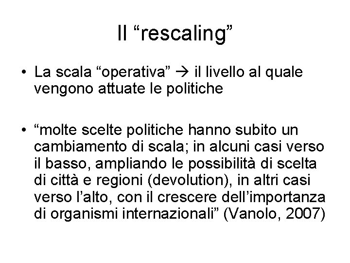 Il “rescaling” • La scala “operativa” il livello al quale vengono attuate le politiche