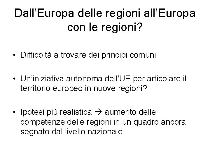 Dall’Europa delle regioni all’Europa con le regioni? • Difficoltà a trovare dei principi comuni