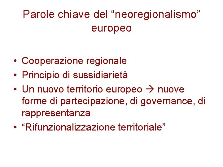 Parole chiave del “neoregionalismo” europeo • Cooperazione regionale • Principio di sussidiarietà • Un