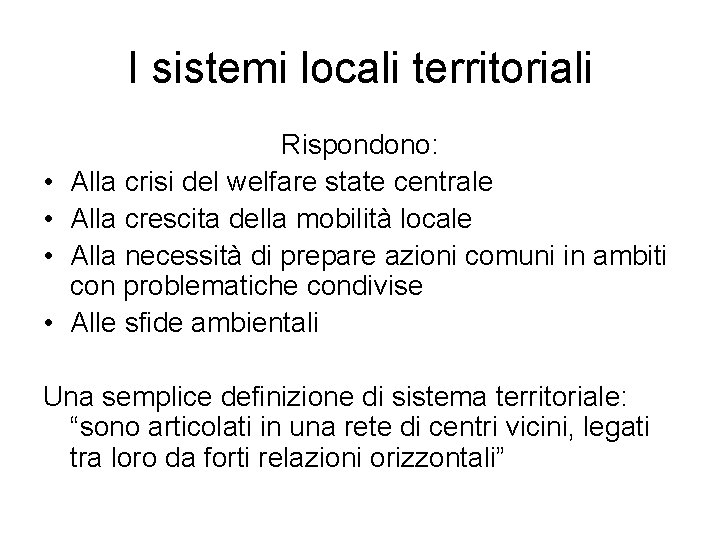 I sistemi locali territoriali • • Rispondono: Alla crisi del welfare state centrale Alla