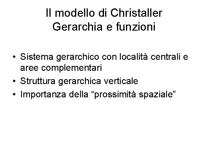 Il modello di Christaller Gerarchia e funzioni • Sistema gerarchico con località centrali e