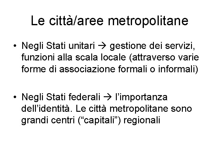 Le città/aree metropolitane • Negli Stati unitari gestione dei servizi, funzioni alla scala locale