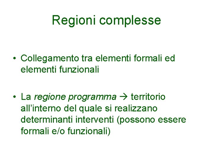 Regioni complesse • Collegamento tra elementi formali ed elementi funzionali • La regione programma