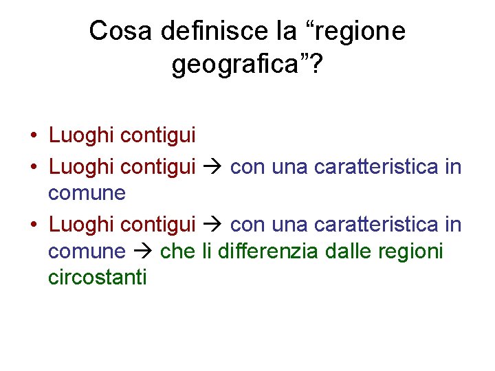 Cosa definisce la “regione geografica”? • Luoghi contigui con una caratteristica in comune che