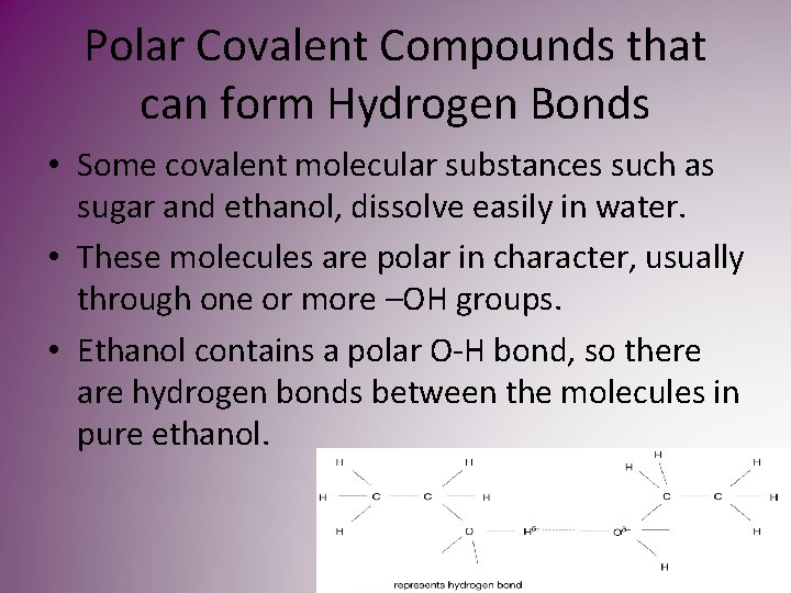 Polar Covalent Compounds that can form Hydrogen Bonds • Some covalent molecular substances such Polar Covalent Compounds that can form Hydrogen Bonds • Some covalent molecular substances such