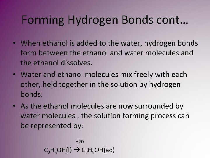 Forming Hydrogen Bonds cont… • When ethanol is added to the water, hydrogen bonds Forming Hydrogen Bonds cont… • When ethanol is added to the water, hydrogen bonds