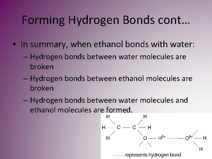 Forming Hydrogen Bonds cont… • In summary, when ethanol bonds with water: – Hydrogen Forming Hydrogen Bonds cont… • In summary, when ethanol bonds with water: – Hydrogen