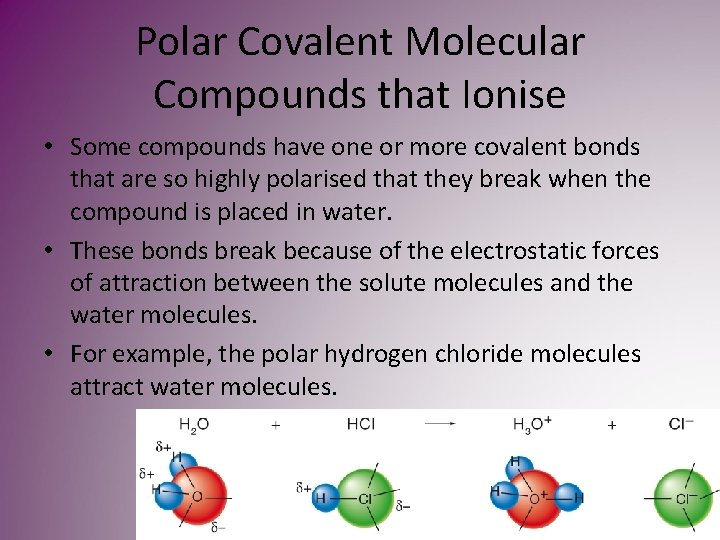 Polar Covalent Molecular Compounds that Ionise • Some compounds have one or more covalent Polar Covalent Molecular Compounds that Ionise • Some compounds have one or more covalent