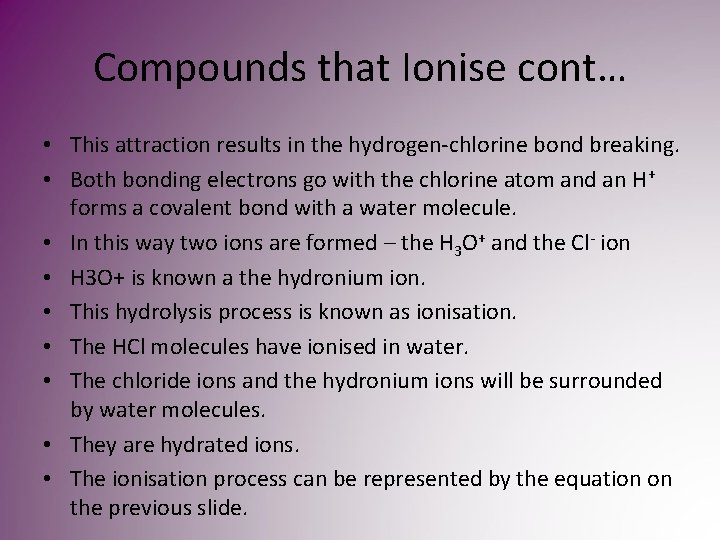 Compounds that Ionise cont… • This attraction results in the hydrogen-chlorine bond breaking. • Compounds that Ionise cont… • This attraction results in the hydrogen-chlorine bond breaking. •