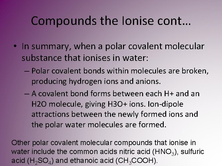 Compounds the Ionise cont… • In summary, when a polar covalent molecular substance that Compounds the Ionise cont… • In summary, when a polar covalent molecular substance that