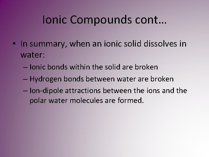 Ionic Compounds cont… • In summary, when an ionic solid dissolves in water: – Ionic Compounds cont… • In summary, when an ionic solid dissolves in water: –