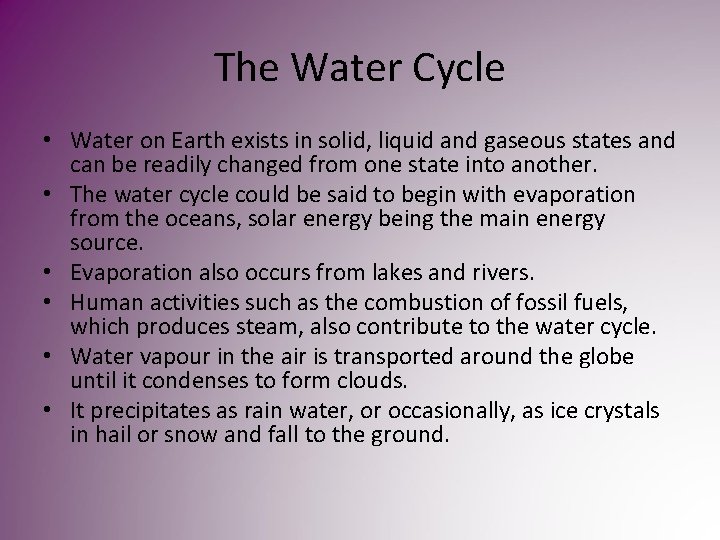 The Water Cycle • Water on Earth exists in solid, liquid and gaseous states The Water Cycle • Water on Earth exists in solid, liquid and gaseous states