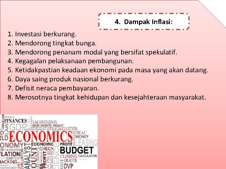 4. Dampak Inflasi: 1. Investasi berkurang. 2. Mendorong tingkat bunga. 3. Mendorong penanam modal