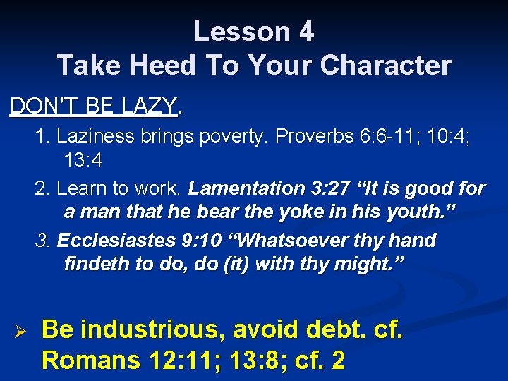 Lesson 4 Take Heed To Your Character DON’T BE LAZY. 1. Laziness brings poverty.