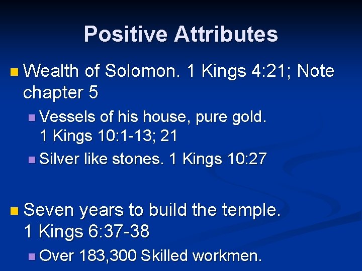 Positive Attributes n Wealth of Solomon. 1 Kings 4: 21; Note chapter 5 n