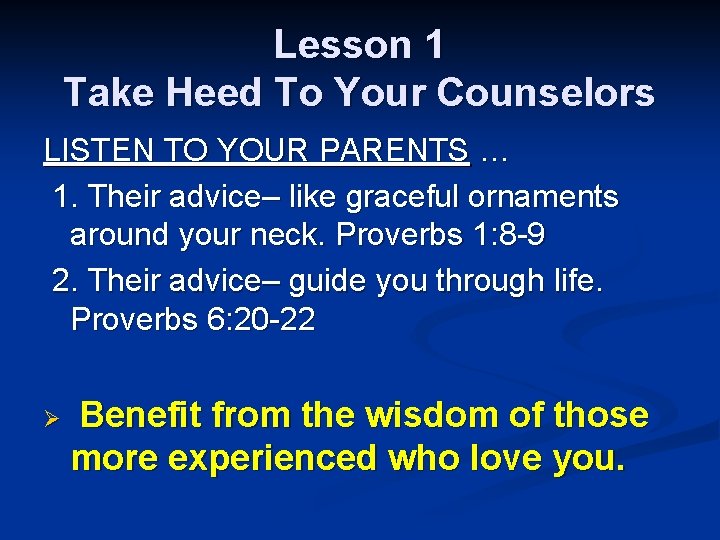 Lesson 1 Take Heed To Your Counselors LISTEN TO YOUR PARENTS … 1. Their