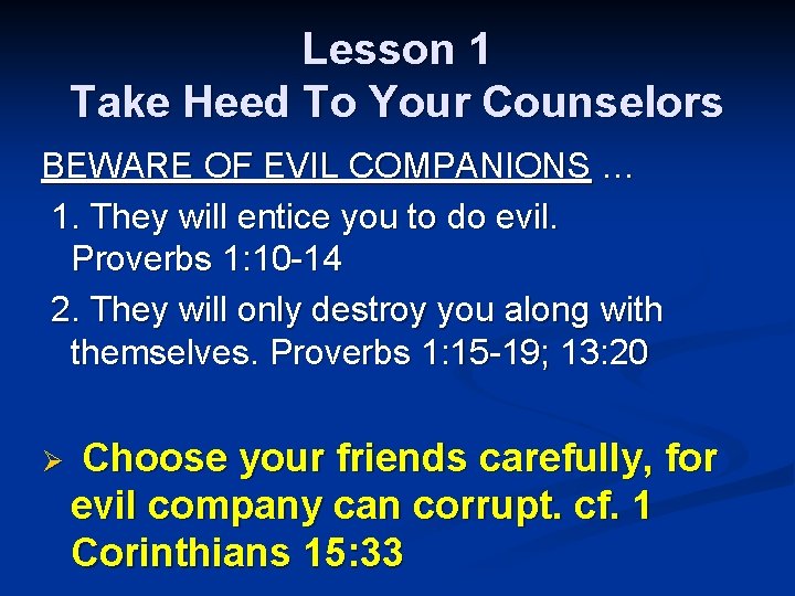 Lesson 1 Take Heed To Your Counselors BEWARE OF EVIL COMPANIONS … 1. They