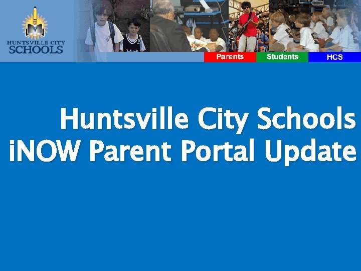 Huntsville City Schools i. NOW Parent Portal Update 