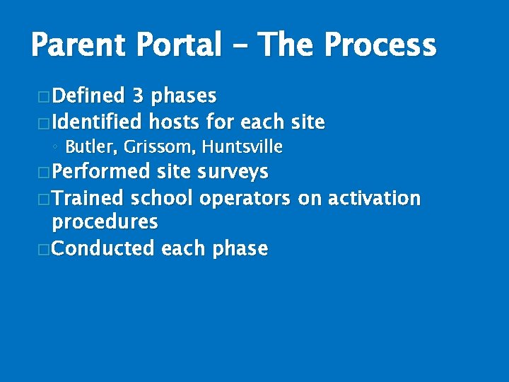 Parent Portal – The Process � Defined 3 phases � Identified hosts for each