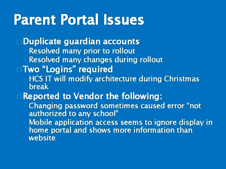 Parent Portal Issues � Duplicate guardian accounts ◦ Resolved many prior to rollout ◦