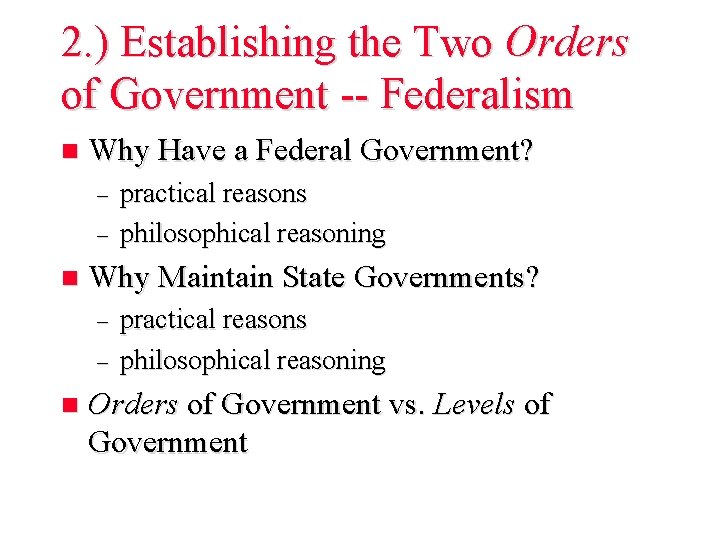 2. ) Establishing the Two Orders of Government -- Federalism n Why Have a