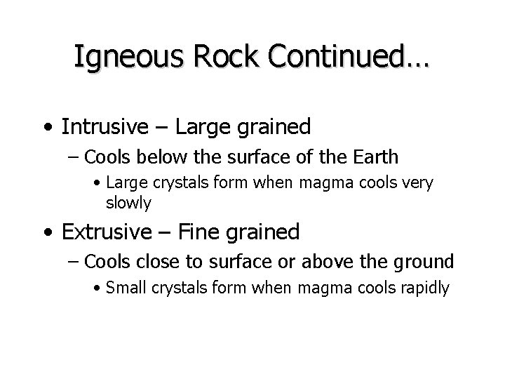 Igneous Rock Continued… • Intrusive – Large grained – Cools below the surface of