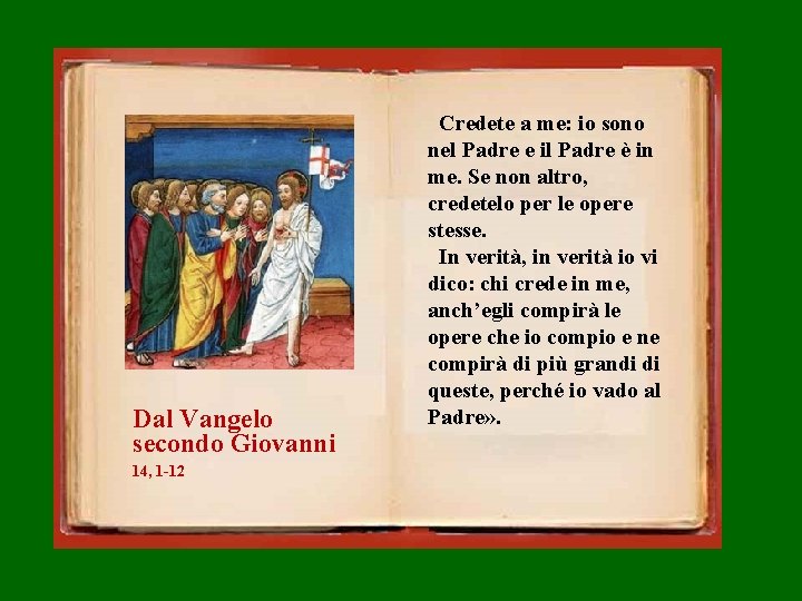 Dal Vangelo secondo Giovanni 14, 1 -12 Credete a me: io sono nel Padre