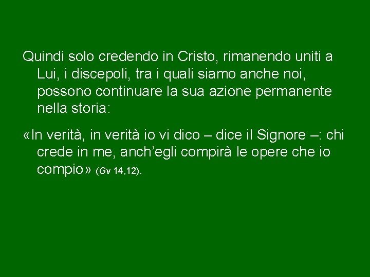 Quindi solo credendo in Cristo, rimanendo uniti a Lui, i discepoli, tra i quali