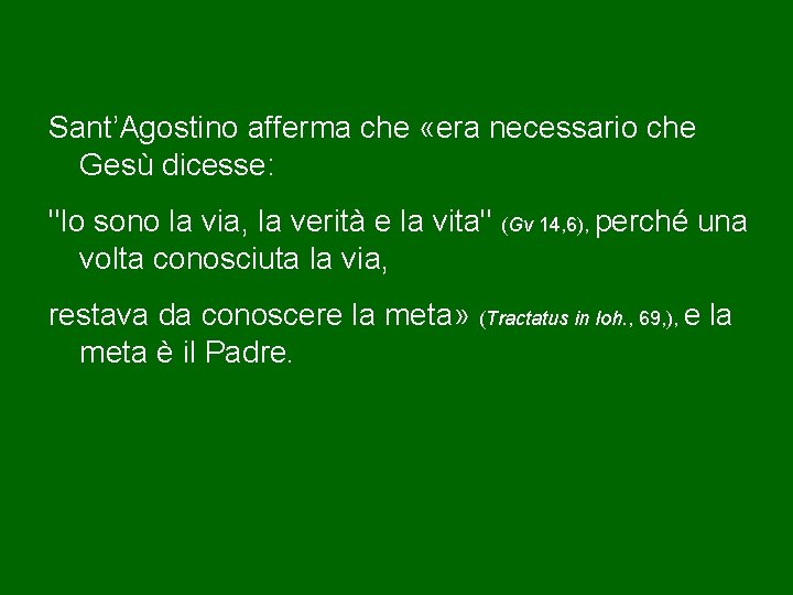 Sant’Agostino afferma che «era necessario che Gesù dicesse: "Io sono la via, la verità