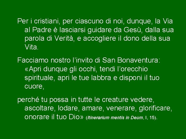 Per i cristiani, per ciascuno di noi, dunque, la Via al Padre è lasciarsi