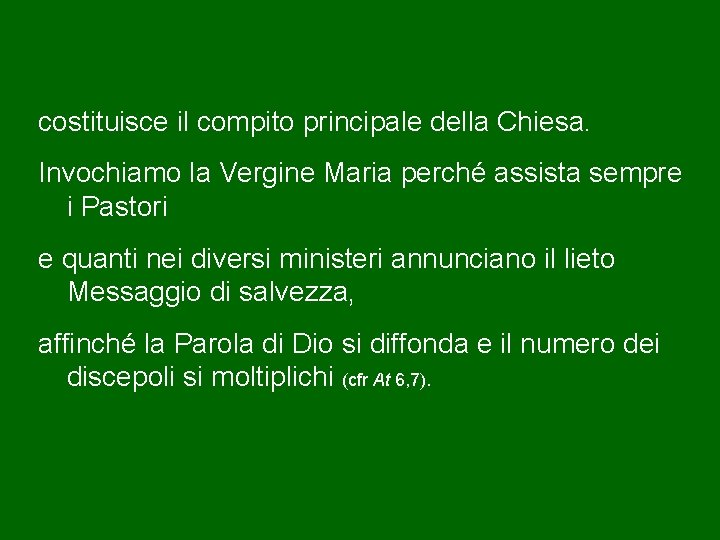 costituisce il compito principale della Chiesa. Invochiamo la Vergine Maria perché assista sempre i