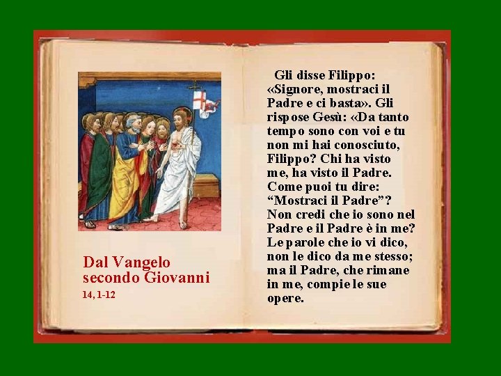 Dal Vangelo secondo Giovanni 14, 1 -12 Gli disse Filippo: «Signore, mostraci il Padre