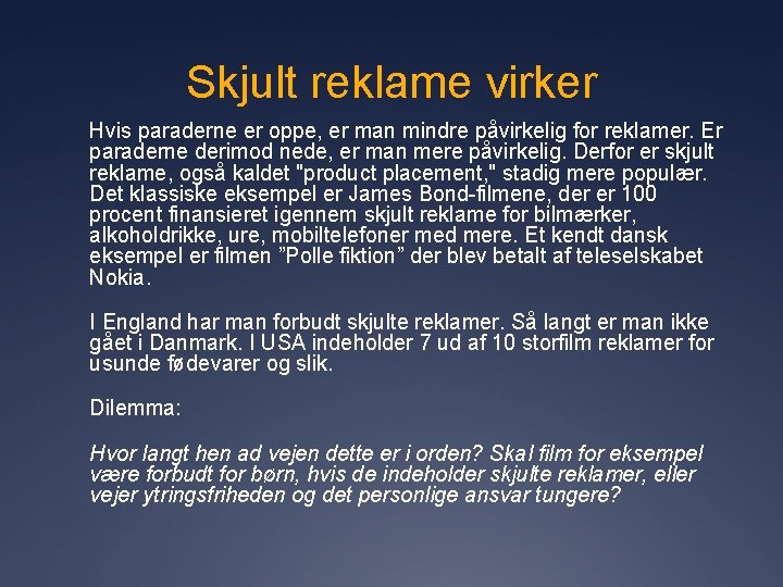 Skjult reklame virker Hvis paraderne er oppe, er man mindre påvirkelig for reklamer. Er