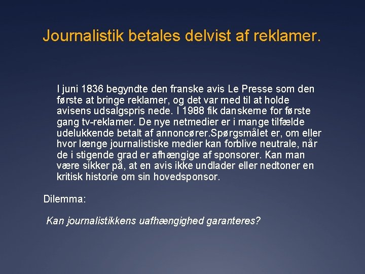 Journalistik betales delvist af reklamer. I juni 1836 begyndte den franske avis Le Presse