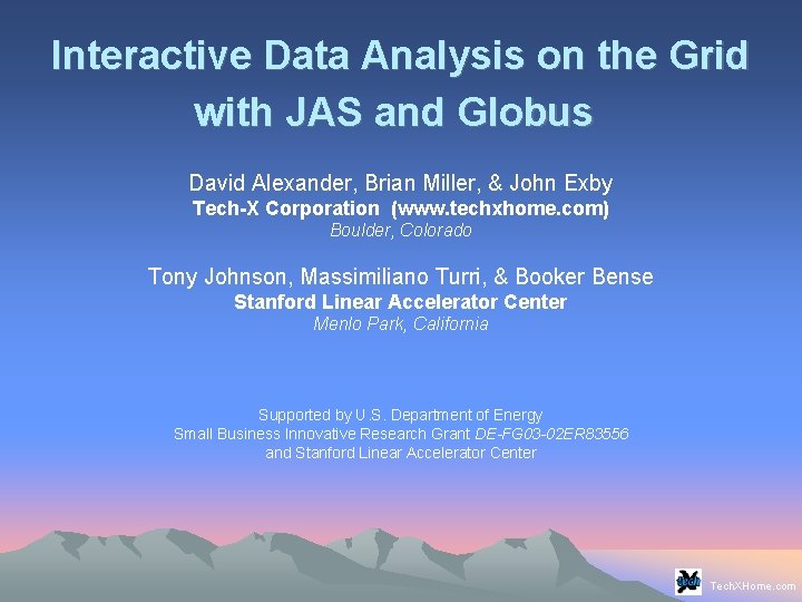 Interactive Data Analysis on the Grid with JAS and Globus David Alexander, Brian Miller, Interactive Data Analysis on the Grid with JAS and Globus David Alexander, Brian Miller,